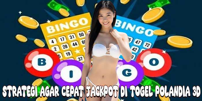 Strategi Agar Cepat Jackpot Di Togel Polandia 3D